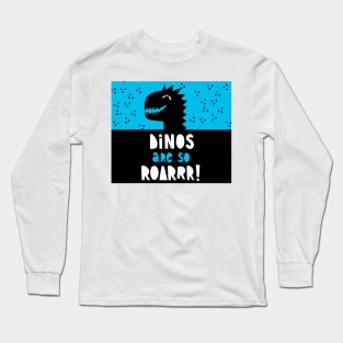 Dinos are so roarrr! Long Sleeve T-Shirt